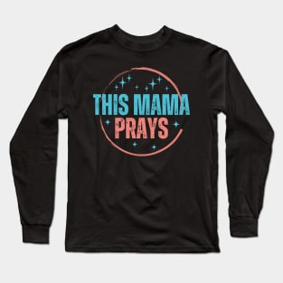 This Mama Prays Long Sleeve T-Shirt